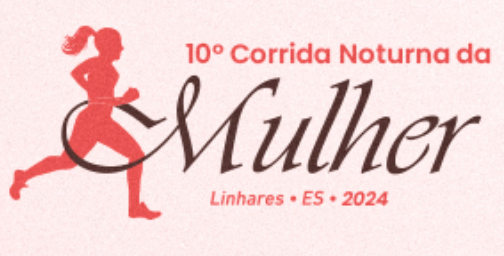 10ª CORRIDA NOTURNA DA MULHER LINHARES-ES